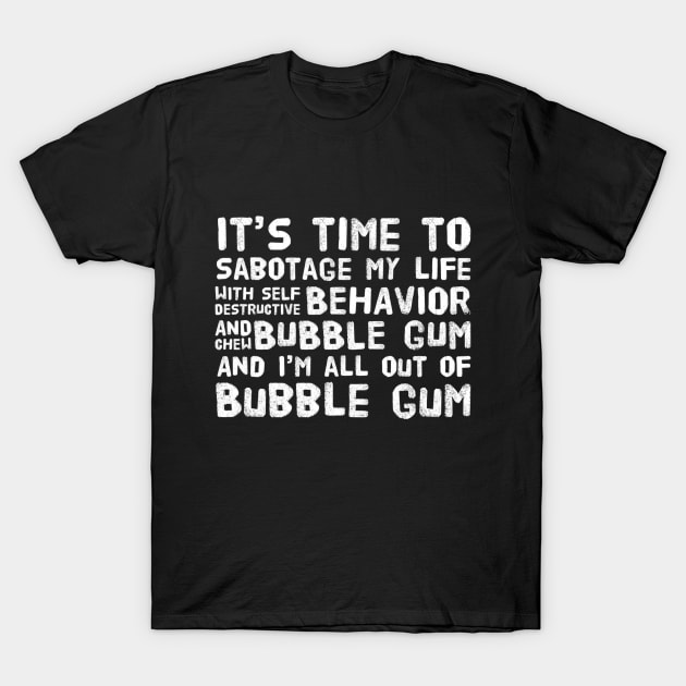 It's Time To Sabotage My Life and Chew Bubble Gum T-Shirt by Forever December